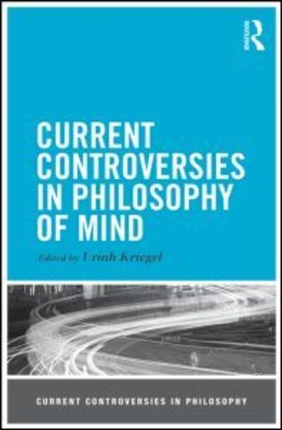 Cover for Uriah Kriegel · Current Controversies in Philosophy of Mind - Current Controversies in Philosophy (Paperback Book) (2013)