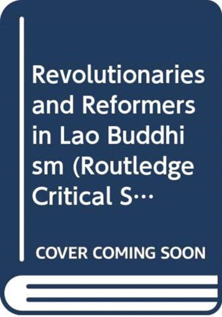 Cover for Ladwig, Patrice (Max Planck Institute for Social Anthropology, Germany) · Revolutionaries and Reformers in Lao Buddhism - Routledge Critical Studies in Buddhism (Hardcover Book) (2025)