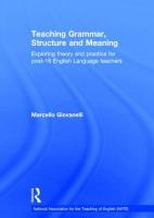 Cover for Giovanelli, Marcello (University of Nottingham, UK) · Teaching Grammar, Structure and Meaning: Exploring theory and practice for post-16 English Language teachers - National Association for the Teaching of English NATE (Hardcover Book) (2014)