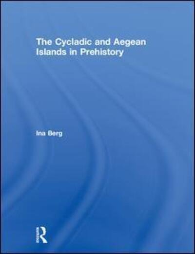 Cover for Ina Berg · The Cycladic and Aegean Islands in Prehistory (Hardcover bog) (2019)