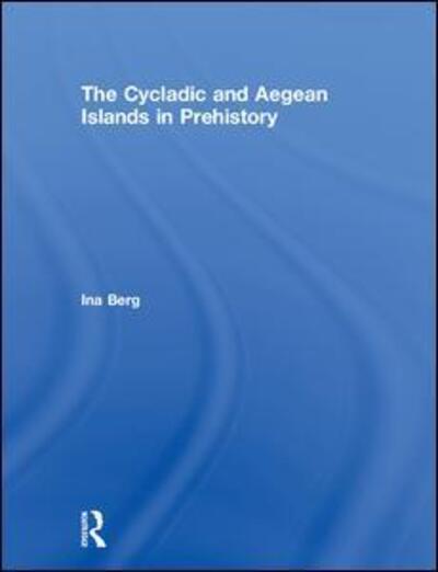 Cover for Ina Berg · The Cycladic and Aegean Islands in Prehistory (Hardcover Book) (2019)