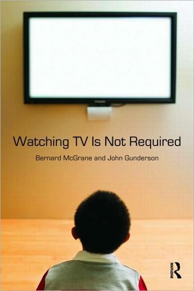 Cover for Bernard McGrane · Watching TV Is Not Required: Thinking About Media and Thinking About Thinking - Sociology Re-Wired (Pocketbok) (2009)