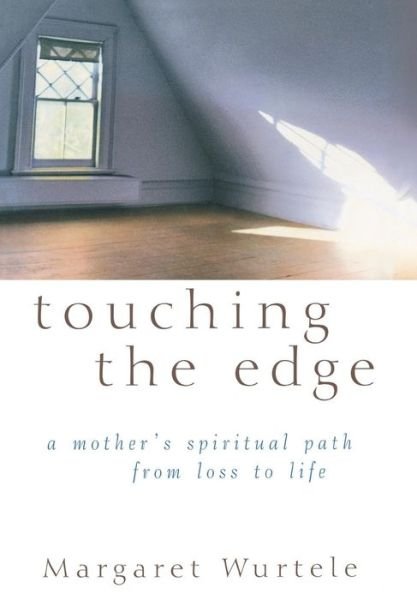 Touching the Edge: a Mother's Spiritual Path from Loss to Life - Margaret Wurtele - Libros - Wiley - 9780471222873 - 13 de febrero de 2003
