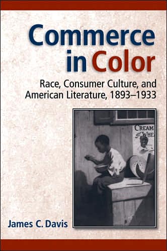 Cover for James C. Davis · Commerce in Color: Race, Consumer Culture, and American Literature, 1893-1933 - Class : Culture (Paperback Book) (2007)