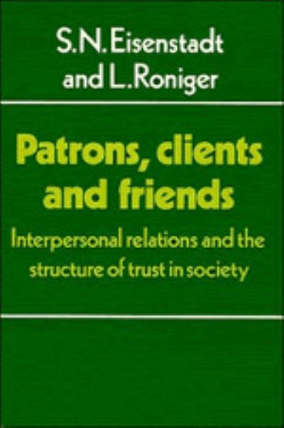 Cover for S. N. Eisenstadt · Patrons, Clients and Friends: Interpersonal Relations and the Structure of Trust in Society - Themes in the Social Sciences (Hardcover Book) (1984)