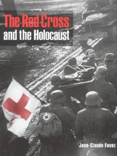 Cover for Favez, Jean-Claude (Universite de Geneve) · The Red Cross and the Holocaust (Hardcover Book) (1999)