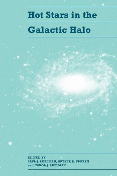 Cover for Saul J Adelman · Hot Stars in the Galactic Halo: Proceedings of a Meeting, Held at Union College, Schenectady, New York November 4-6, 1993 in Honor of the 65th Birthday of A. G. Davis Philip (Hardcover Book) (1994)