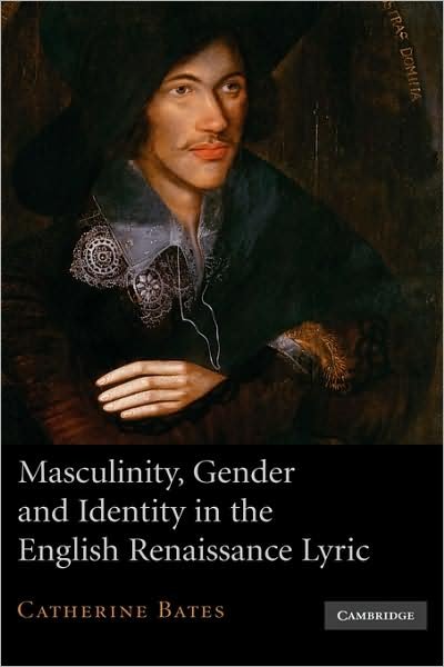 Cover for Bates, Catherine (University of Warwick) · Masculinity, Gender and Identity in the English Renaissance Lyric (Hardcover Book) (2008)