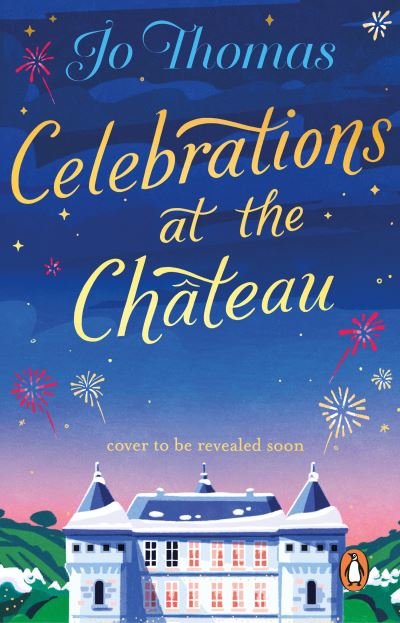 Celebrations at the Chateau: Relax and unwind with the perfect holiday romance - Jo Thomas - Kirjat - Transworld Publishers Ltd - 9780552176873 - torstai 28. lokakuuta 2021