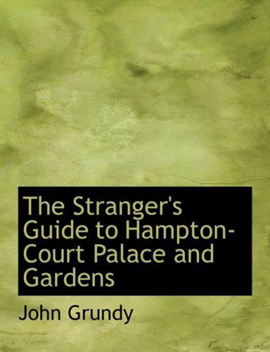 Cover for John Grundy · The Stranger's Guide to Hampton-court Palace and Gardens (Paperback Book) [Large Print, Lrg edition] (2008)