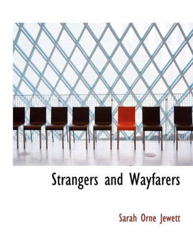 Cover for Sarah Orne Jewett · Strangers and Wayfarers (Hardcover Book) [Large Print, Large Type edition] (2008)