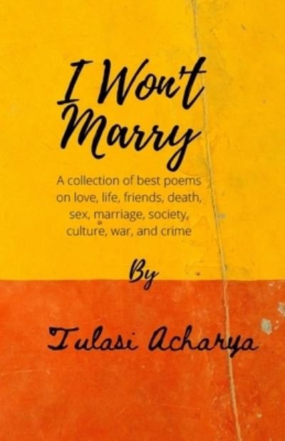 I Won't Marry - Tulasi Acharya - Boeken - 978-0557577873 - 9780557577873 - 11 juli 2019