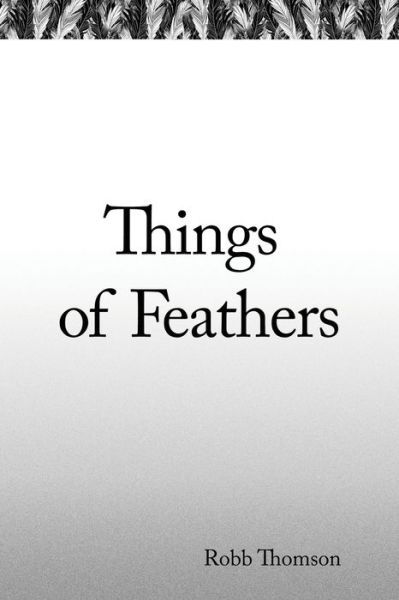 Cover for Robb Thomson · Things of Feathers (Paperback Book) (2019)