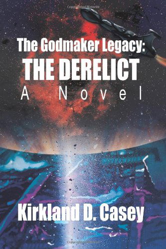 Cover for Kirkland Casey · The Godmaker Legacy: the Derelict: a Novel (Paperback Book) (2003)