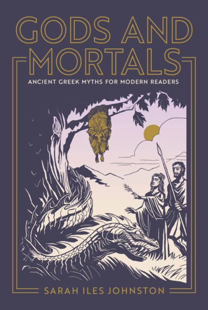 Cover for Sarah Iles Johnston · Gods and Mortals: Ancient Greek Myths for Modern Readers (Taschenbuch) (2024)