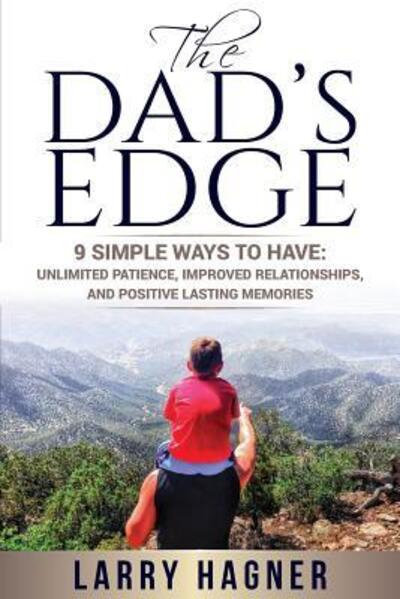 Cover for Larry Hagner · The Dad's Edge : 9 Simple Ways to Have : Unlimited Patience, Improved Relationships, and Positive Lasting Memories (Paperback Book) (2015)