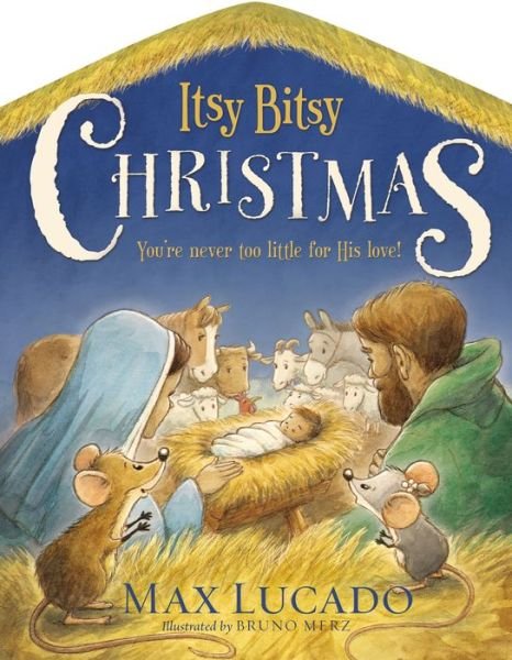 Itsy Bitsy Christmas: A Reimagined Nativity Story for Advent and Christmas - Max Lucado - Books - Tommy Nelson - 9780718088873 - October 20, 2016