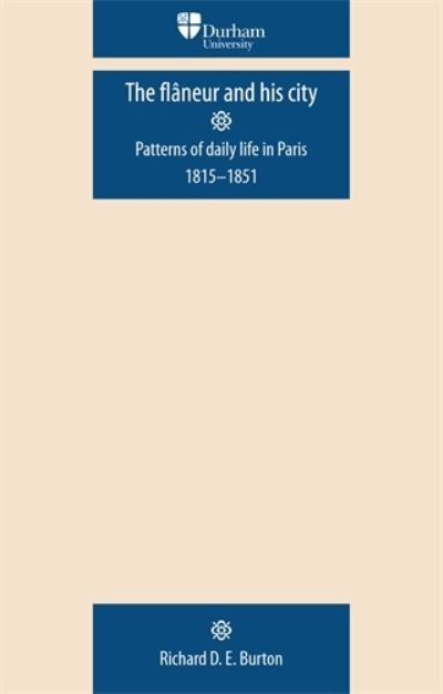 Cover for Richard D. E. Burton · The FlaNeur and His City: Patterns of Daily Life in Paris 1815–1851 - Durham Modern Languages Series (Paperback Bog) (2010)
