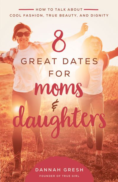 Cover for Dannah Gresh · 8 Great Dates for Moms and Daughters (Book) (2021)