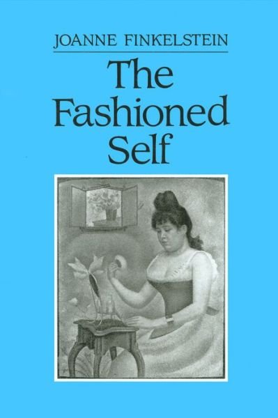 The Fashioned Self - Finkelstein, Joanne (Monash University, Victoria, Australia) - Kirjat - John Wiley and Sons Ltd - 9780745606873 - torstai 28. helmikuuta 1991