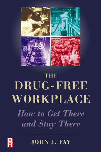 Cover for John Fay · The Drug Free Workplace: How to Get There and Stay There (Paperback Book) (1999)