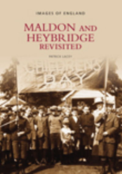 Maldon and Heybridge Revisited - Patrick Lacey - Books - The History Press Ltd - 9780752424873 - June 1, 2002