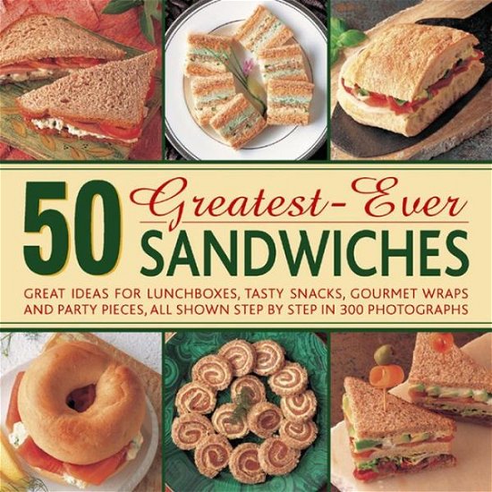 Cover for Carole Handslip · 50 Greatest-ever Sandwiches: Great Ideas for Lunchboxes, Tasty Snacks, Gourmet Wraps and Party Pieces (Hardcover Book) (2013)