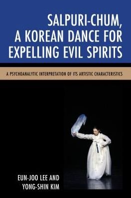Cover for Eun-Joo Lee · Salpuri-Chum, A Korean Dance for Expelling Evil Spirits: A Psychoanalytic Interpretation of its Artistic Characteristics (Paperback Bog) (2017)