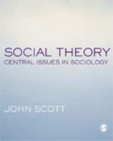 Cover for John Scott · Social Theory: Central Issues in Sociology (Hardcover Book) (2005)