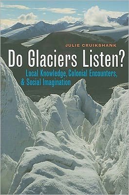 Cover for Julie Cruikshank · Do Glaciers Listen?: Local Knowledge, Colonial Encounters, and Social Imagination - Brenda and David McLean Canadian Studies (Paperback Bog) [New edition] (2006)