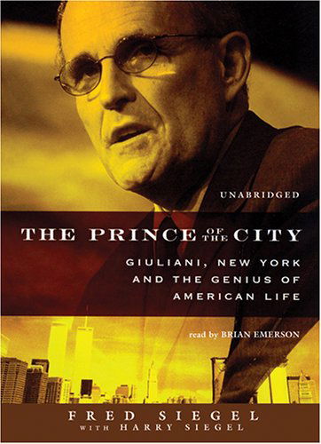 Cover for Fred Siegel · The Prince of the City: Giuliani, New York, and the Genius of American Life (Audiobook (CD)) [Unabridged edition] (2006)