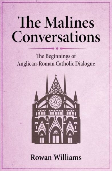 Cover for Rowan Williams · The Malines Conversations: The Beginnings of Anglican-Roman Catholic Dialogue (Paperback Book) (2021)