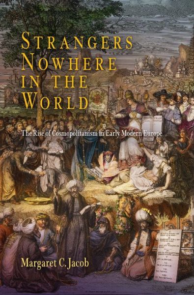 Cover for Margaret C. Jacob · Strangers Nowhere in the World: The Rise of Cosmopolitanism in Early Modern Europe (Paperback Book) (2016)