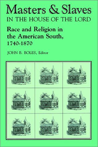 Masters and Slaves in the House of the Lord: Race and Religion in the American South, 1740-1870 - John B. Boles - Livros - The University Press of Kentucky - 9780813101873 - 6 de setembro de 1990