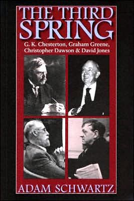 Cover for Adam Schwartz · The Third Spring: G.K. Chesterton, Graham Greene, Christopher Dawson and David Jones (Hardcover Book) (2005)