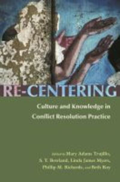 Mary Adams Trujillo · Re-Centering Culture and Knowledge in Conflict Resolution Practice - Syracuse Studies on Peace and Conflict Resolution (Hardcover Book) (2008)