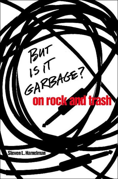 But Is It Garbage?: On Rock and Trash - Steven L. Hamelman - Books - University of Georgia Press - 9780820325873 - April 23, 2004