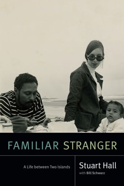 Cover for Stuart Hall · Familiar Stranger A Life Between Two Islands (Hardcover Book) (2017)