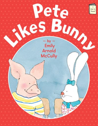 Cover for Emily Arnold McCully · Pete Likes Bunny - I Like to Read (Paperback Book) (2016)