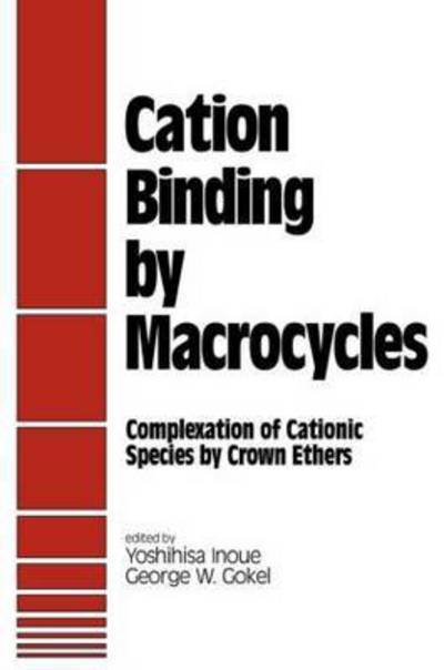 Cover for Inoue · Cation Binding by Macrocycles: Complexation of Cationic Species by Crown Ethers (Hardcover Book) (1990)