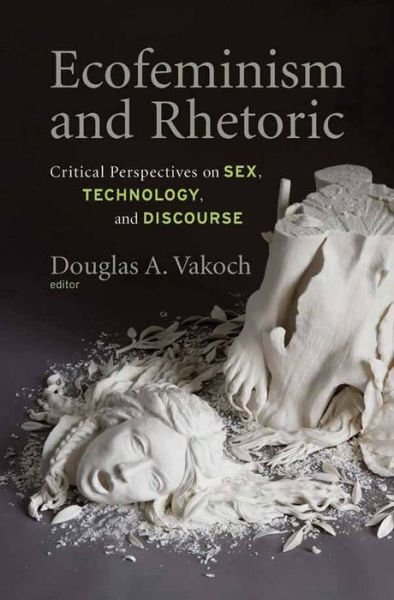 Cover for Ecofeminism and Rhetoric: Critical Perspectives on Sex, Technology, and Discourse (Hardcover bog) (2011)