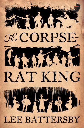 Cover for Lee Battersby · The Corpse-Rat King - The Corpse-Rat King (Paperback Bog) [Original edition] (2012)