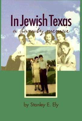 In Jewish Texas: a Family Memoir - Stanley E. Ely - Książki - Texas Christian University Press,U.S. - 9780875651873 - 1 sierpnia 1998