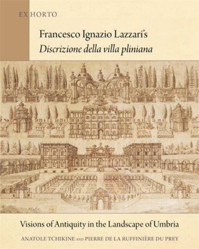 Cover for Anatole Tchikine · Francesco Ignazio Lazzari’s Discrizione della villa pliniana: Visions of Antiquity in the Landscape of Umbria - Ex Horto: Dumbarton Oaks Texts in Garden and Landscape Studies (Hardcover Book) (2021)