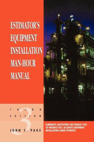Cover for Page, John S. (John S. Page has worked for some of the largest construction firms in the world. He has a BS in civil engineering from the University of Arkansas and received the Award of Merit from the American Association of Cost Engineers.) · Estimator's Equipment Installation Man-Hour Manual (Paperback Book) (1999)