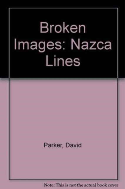 Cover for David Parker · Broken Images: Nazca Lines (Hardcover Book) (1999)