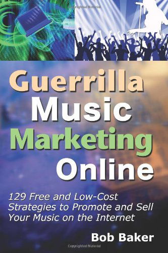 Cover for Bob Baker · Guerrilla Music Marketing Online: 129 Free &amp; Low-cost Strategies to Promote &amp; Sell Your Music on the Internet (Paperback Book) (2011)