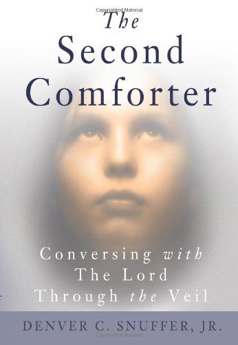 Cover for Denver C. Snuffer Jr. · The Second Comforter:: Conversing with the Lord Through the Veil (Paperback Book) (2006)