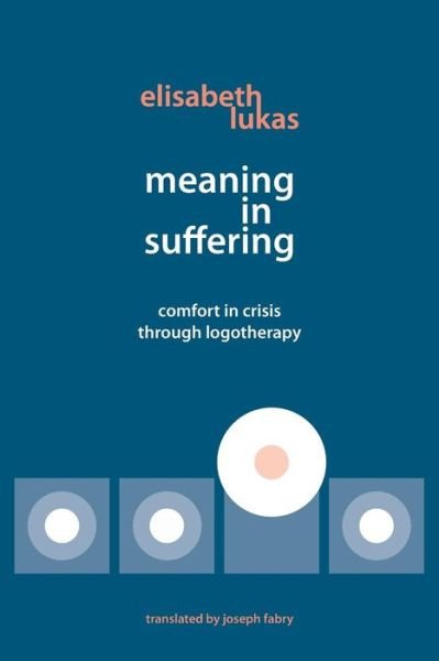 Cover for Elisabeth Lukas · Meaning in Suffering: Comfort in Crisis Through Logotherapy (Pocketbok) (2014)