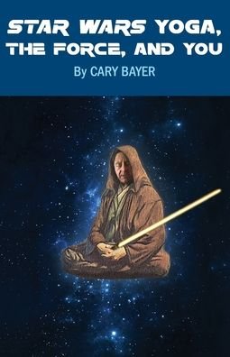 Cover for Cary Bayer · Star Wars Yoga, the Force, and You (Paperback Book) (2017)